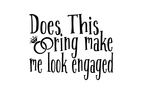 Does This Ring Make Me Look Engaged SVG Graphics
